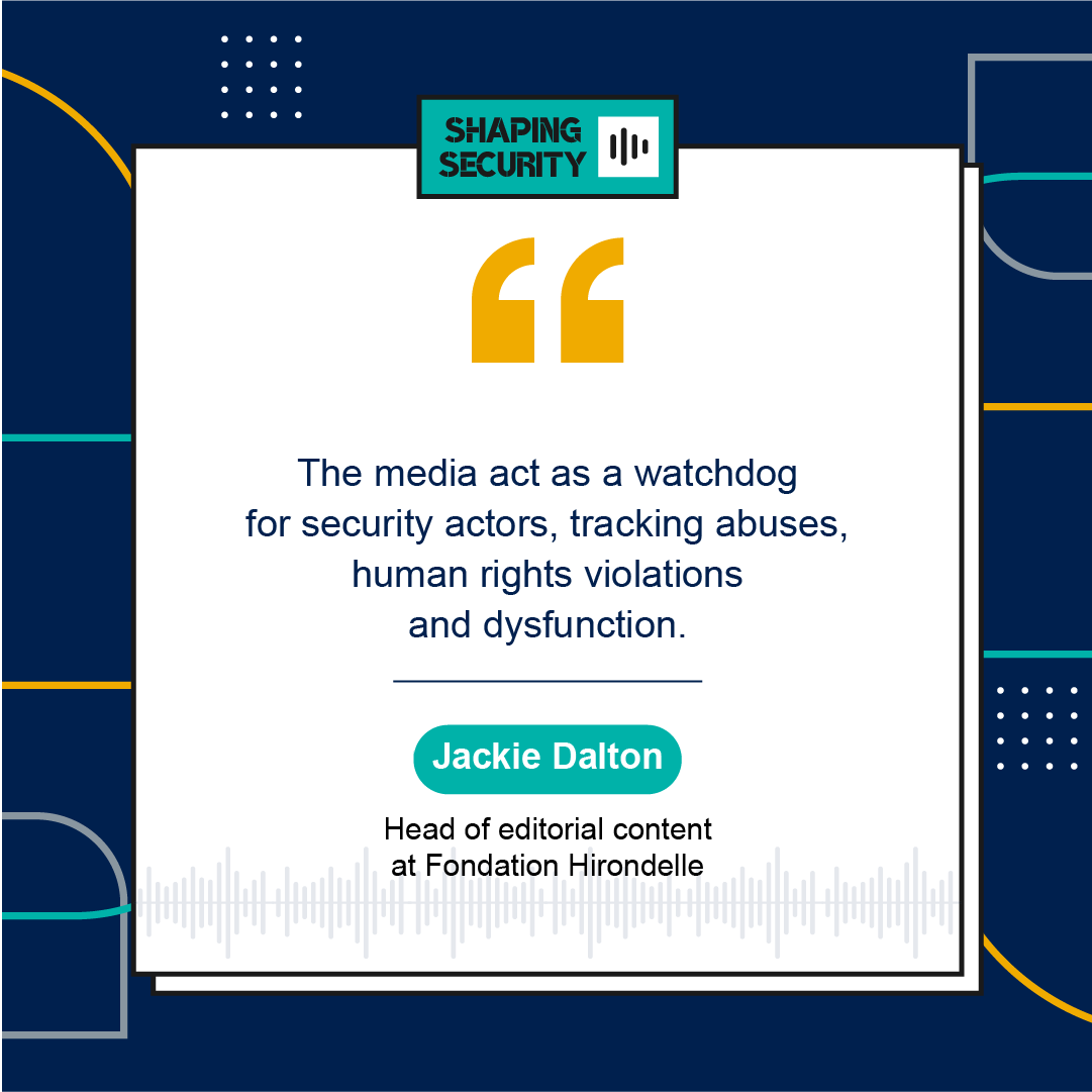The media act as a watchdog for security actors, tracking abuses, human rights violations and dysfunction.