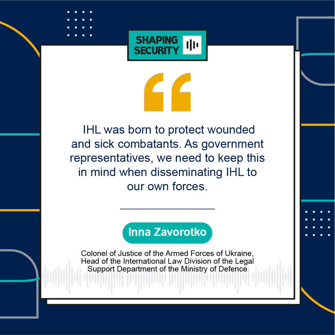 IHL was born to protect wounded and sick combatants. As government representatives, we need to keep this in mind when disseminating IHL to our own forces.